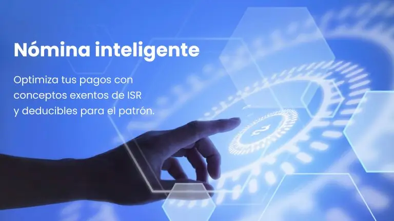 Nómina inteligente: optimiza tus pagos con conceptos exentos de ISR y deducibles para el patrón