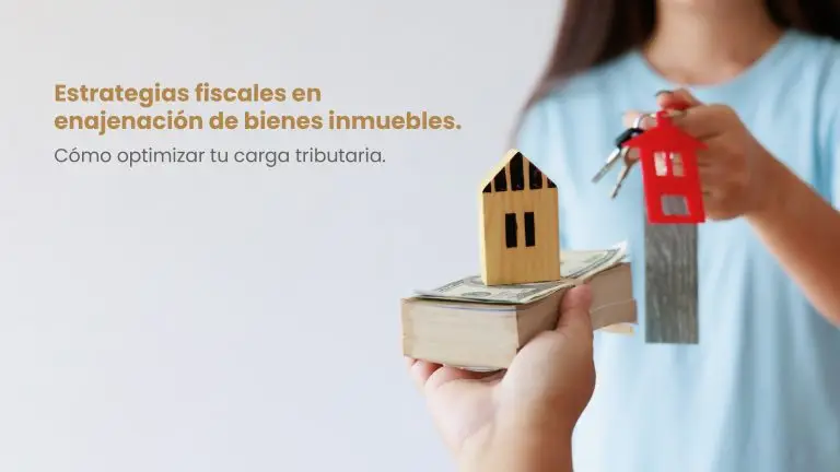 Estrategias fiscales en la enajenación de bienes inmuebles: Cómo optimizar tu carga tributaria