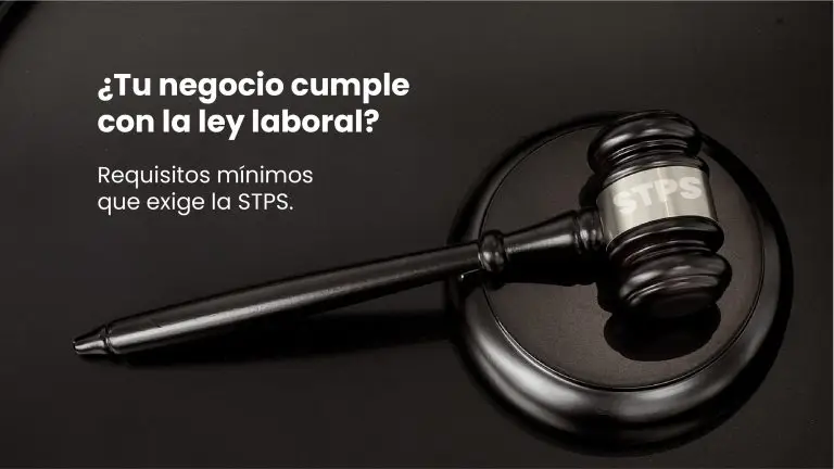 ¿Tu negocio cumple con la ley laboral? Requisitos mínimos que exige la STPS